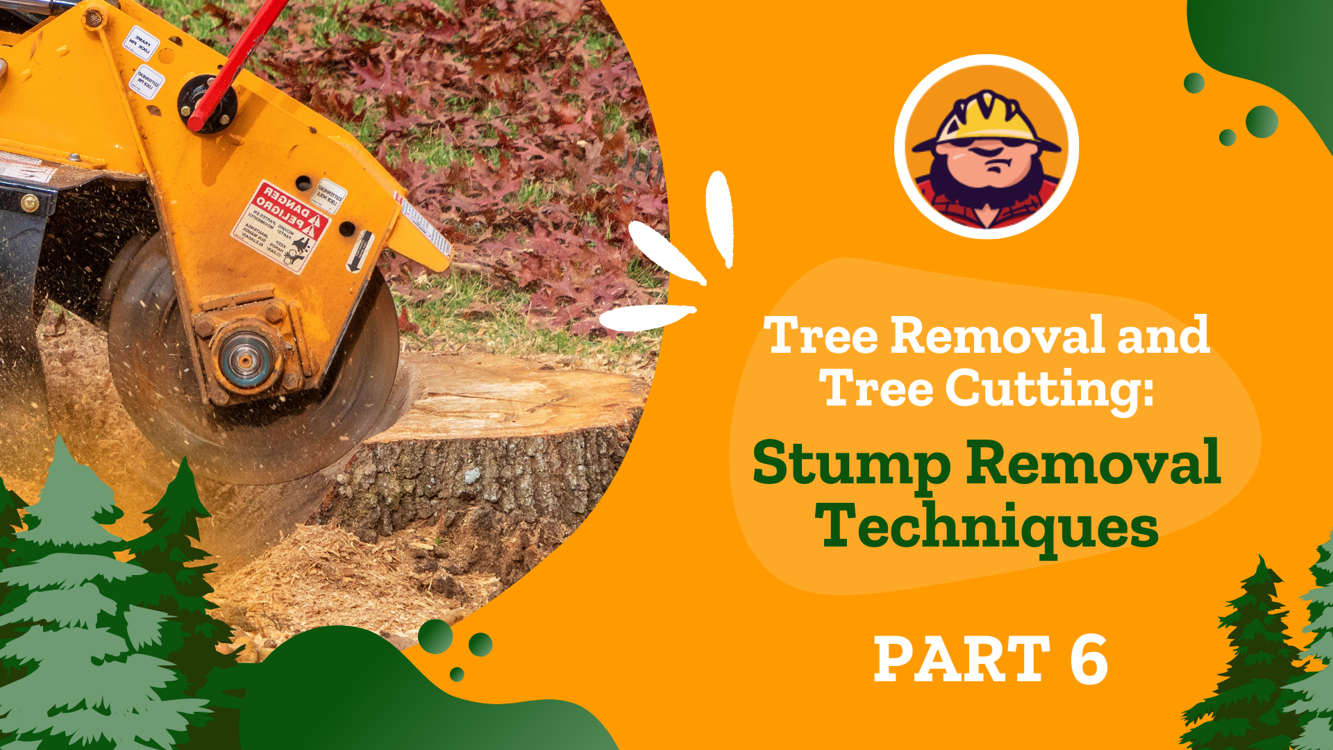 Part 6 - Tree Removal and Tree Cutting - Stump Removal Techniques